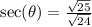 \sec(\theta)=\frac{\sqrt{25}}{\sqrt{24}}