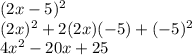 (2x-5)^{2} \\(2x)^2+2(2x)(-5)+(-5)^2\\4x^2-20x+25