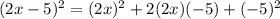 (2x-5)^2=(2x)^2+2(2x)(-5)+(-5)^2