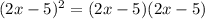 (2x-5)^2=(2x-5)(2x-5)