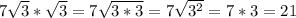 7\sqrt{3} *\sqrt{3} =7\sqrt{3*3} =7\sqrt{3^2} =7*3=21