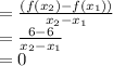 =\frac{(f(x_{2})-f(x_{1}))}{x_{2}-x_{1}}\\=\frac{6-6}{x_{2}-x_{1}}\\=0
