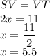 SV=VT\\2x=11\\x=\dfrac{11}{2}\\x=5.5