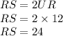 RS=2UR\\RS=2\times12\\RS=24