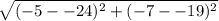 \sqrt{(-5--24)^2+(-7--19)^2}