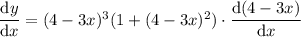 \dfrac{\mathrm dy}{\mathrm dx}=(4-3x)^3(1+(4-3x)^2)\cdot\dfrac{\mathrm d(4-3x)}{\mathrm dx}