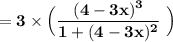 \mathbf{ =3\times \Big (\dfrac{(4-3x)^3}{1+(4-3x)^2}\ \Big) \ }