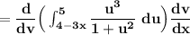 \mathbf{ =\dfrac{d}{dv}\Big (\int^5_{4-3x} \dfrac{u^3}{1+u^2}\ du\Big) \dfrac{dv}{dx}}}