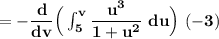 \mathbf{ =-\dfrac{d}{dv}\Big (\int^v_{5} \dfrac{u^3}{1+u^2}\ du\Big) \ (-3)}