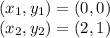 (x_ {1}, y_ {1}) = (0,0)\\(x_ {2}, y_ {2}) = (2,1)