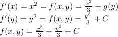 f'(x)= x^2= f(x,y) = \frac{x^3}{3} + g(y)\\f'(y)= y^2= f(x,y)= \frac{y^3}{3} + C\\f(x, y)=  \frac{x^3}{3} +\frac{y^3}{3} + C