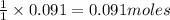 \frac{1}{1}\times 0.091=0.091moles
