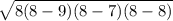 \sqrt{8(8 - 9)(8 - 7)(8 - 8)}