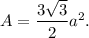 A=\dfrac{3\sqrt3}{2}a^2.
