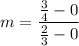 m=\dfrac{\frac{3}{4}-0}{\frac{2}{3}-0}