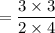 =\dfrac{3\times 3}{2\times 4}