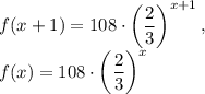 f(x+1)=108\cdot \left(\dfrac{2}{3}\right)^{x+1},\\ f(x)=108\cdot \left(\dfrac{2}{3}\right)^x
