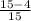 \frac{15-4}{15}