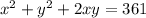 x^{2} +y^{2}+2xy =361
