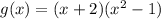 g(x) =(x+ 2)(x^2-1)