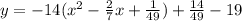 y=-14(x^2-\frac{2}{7}x+\frac{1}{49})+\frac{14}{49} -19