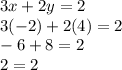 3x+2y=2\\3(-2)+2(4)=2\\-6+8=2\\2=2