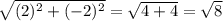 \sqrt{(2)^2+(-2)^2} =  \sqrt{4 + 4} = \sqrt{8}