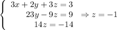 \left\{\begin{array}{rl}3x+2y+3z=3\\23y-9z=9\\14z=-14 \end{array}\right.\Rightarrow z=-1