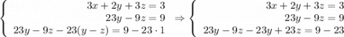 \left\{\begin{array}{rl}3x+2y+3z=3\\23y-9z=9\\23y-9z-23(y-z)=9-23\cdot 1\end{array}\right.\Rightarrow \left\{\begin{array}{rl}3x+2y+3z=3\\23y-9z=9\\23y-9z-23y+23z=9-23 \end{array}\right.