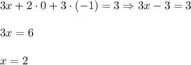 3x+2\cdot 0+3\cdot (-1)=3\Rightarrow 3x-3=3\\ \\3x=6\\ \\x=2
