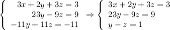 \left\{\begin{array}{rl}3x+2y+3z=3\\23y-9z=9\\-11y+11z=-11\end{array}\right.\Rightarrow \left\{\begin{array}{l}3x+2y+3z=3\\23y-9z=9\\y-z=1\end{array}\right.