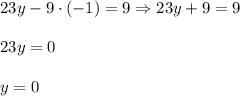 23y-9\cdot (-1)=9\Rightarrow 23y+9=9\\ \\23y=0\\ \\y=0
