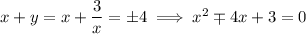 x+y=x+\dfrac3x=\pm4\implies x^2\mp4x+3=0