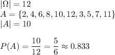 |\Omega|=12\\A=\{2,4,6,8,10,12,3,5,7,11\}\\|A|=10\\\\P(A)=\dfrac{10}{12}=\dfrac{5}{6}\approx0.833