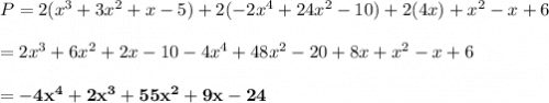 P=2(x^3+3x^2+x-5)+2(-2x^4+24x^2-10)+2(4x)+x^2-x+6 \\  \\ =2x^3+6x^2+2x-10-4x^4+48x^2-20+8x+x^2-x+6 \\  \\ =\bold{-4x^4+2x^3+55x^2+9x-24}