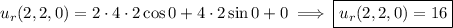 u_r(2,2,0)=2\cdot4\cdot2\cos0+4\cdot2\sin0+0\implies\boxed{u_r(2,2,0)=16}
