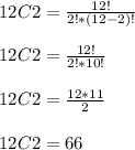 12C2 = \frac{12!}{2!*(12-2)!} \\  \\ &#10;12C2= \frac{12!}{2!*10!}  \\  \\ &#10;12C2= \frac{12*11}{2}   \\  \\ &#10;12C2=66
