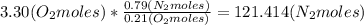3.30(O_{2} moles)*\frac{0.79(N_{2} moles)}{0.21(O_{2} moles)}=121.414 (N_{2} moles )