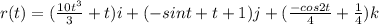 r(t)=(\frac{10t^3}{3}+t)i+(-sint+t+1)j+(\frac{-cos2t}{4}+\frac{1}{4})k
