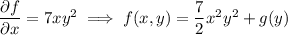 \dfrac{\partial f}{\partial x}=7xy^2\implies f(x,y)=\dfrac72x^2y^2+g(y)