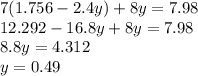 7(1.756 - 2.4y) + 8y = 7.98 \\ 12.292 - 16.8y + 8y = 7.98 \\8.8y = 4.312 \\ y = 0.49