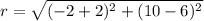 r =  \sqrt{(-2 + 2)^2 + (10 - 6)^2}