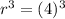 r {}^{3} = (4) {}^{3}