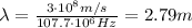 \lambda= \frac{3 \cdot 10^8 m/s}{107.7 \cdot 10^6 Hz}=2.79 m