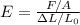 E= \frac{F /A}{\Delta L / L_0}