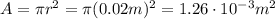 A=\pi r^2 =\pi (0.02 m)^2 = 1.26 \cdot 10^{-3} m^2