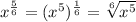 x^{\frac{5}{6} } =(x^{5} )^{\frac{1}{6} }= \sqrt[6]{x^{5} }