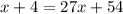 x + 4 = 27x + 54