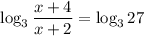 \log_3 \dfrac{x + 4}{x + 2} = \log_3 {27}