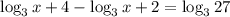 \log_3{x + 4} - \log_3{x + 2} = \log_3 {27}